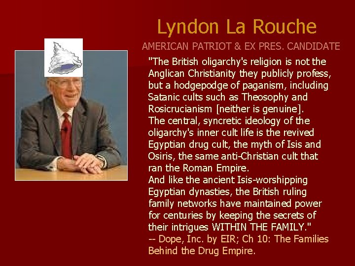 Lyndon La Rouche AMERICAN PATRIOT & EX PRES. CANDIDATE "The British oligarchy's religion is