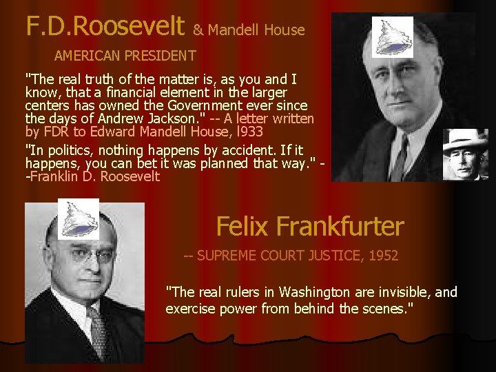 F. D. Roosevelt & Mandell House AMERICAN PRESIDENT "The real truth of the matter