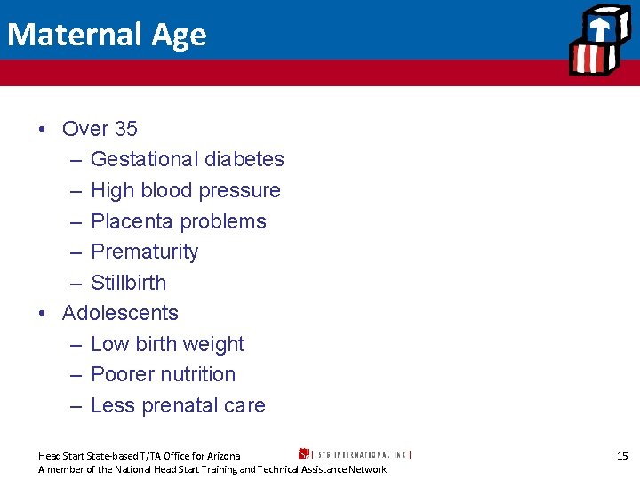 Maternal Age • Over 35 – Gestational diabetes – High blood pressure – Placenta