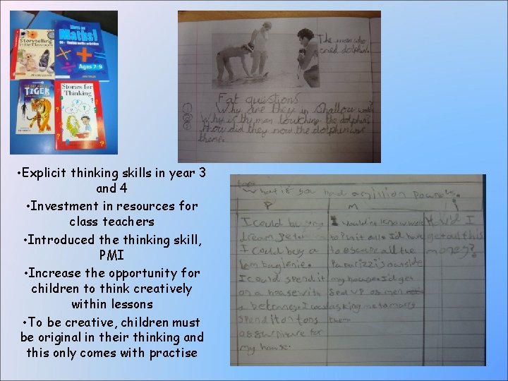  • Explicit thinking skills in year 3 and 4 • Investment in resources