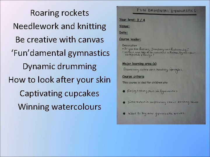 Roaring rockets Needlework and knitting Be creative with canvas ‘Fun’damental gymnastics Dynamic drumming How