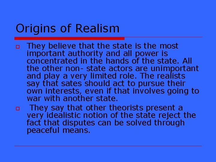 Origins of Realism o o They believe that the state is the most important