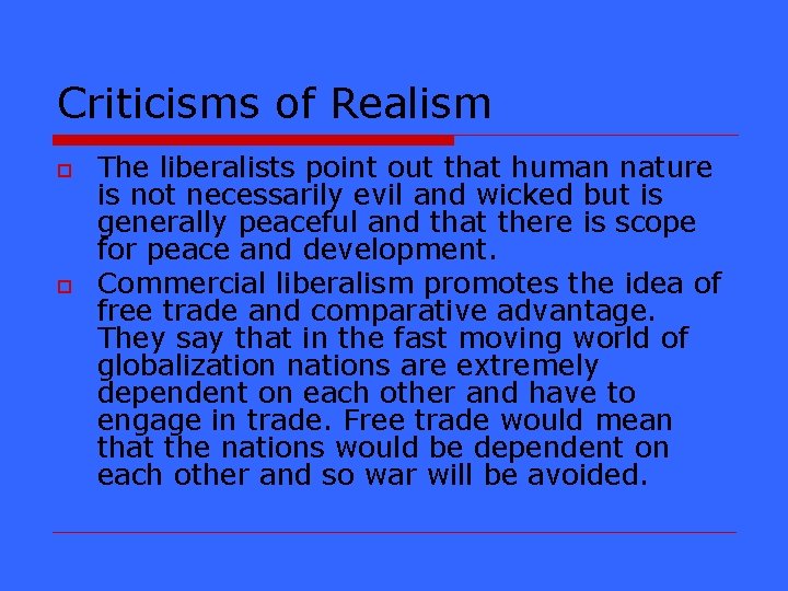 Criticisms of Realism o o The liberalists point out that human nature is not