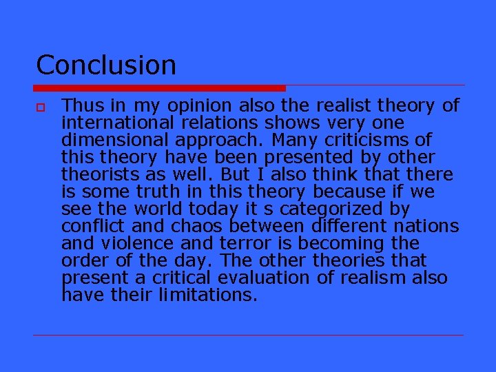 Conclusion o Thus in my opinion also the realist theory of international relations shows