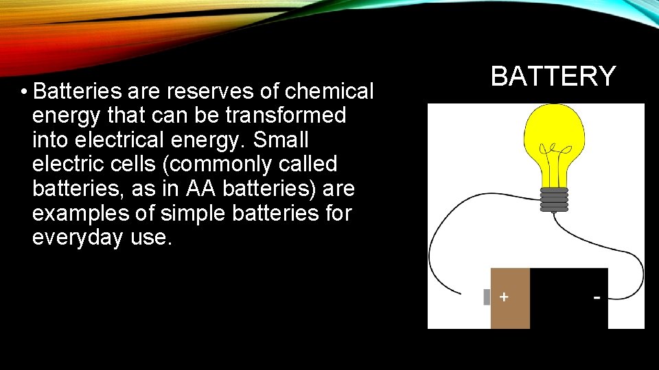  • Batteries are reserves of chemical energy that can be transformed into electrical