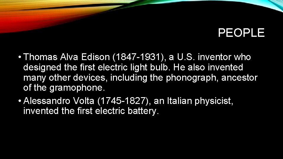 PEOPLE • Thomas Alva Edison (1847 -1931), a U. S. inventor who designed the