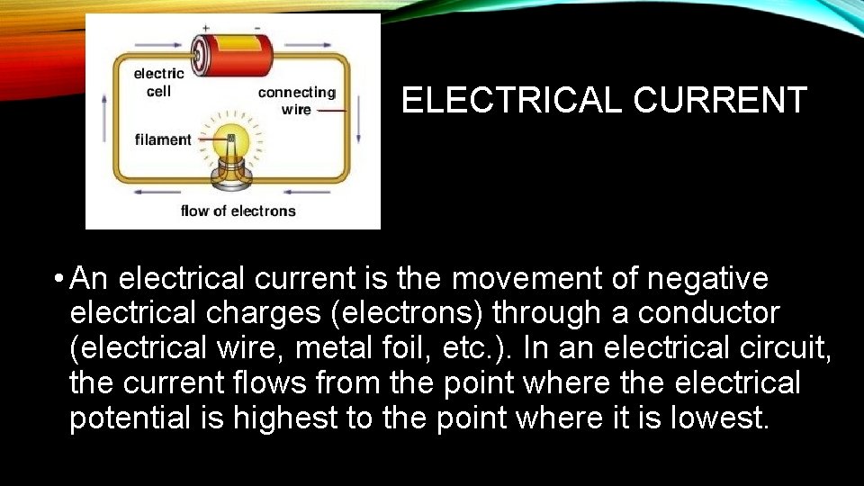 ELECTRICAL CURRENT • An electrical current is the movement of negative electrical charges (electrons)