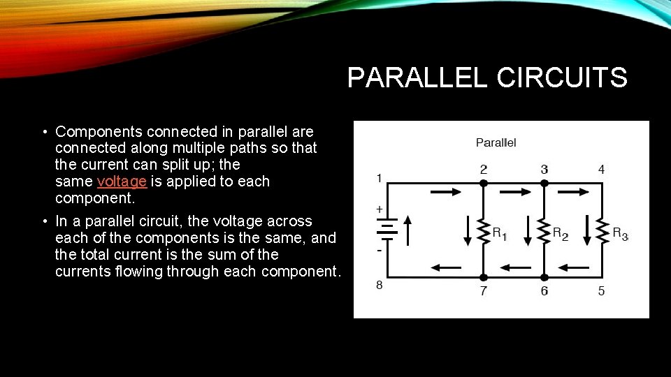 PARALLEL CIRCUITS • Components connected in parallel are connected along multiple paths so that