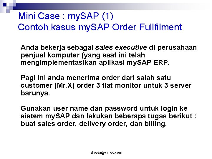 Mini Case : my. SAP (1) Contoh kasus my. SAP Order Fullfilment Anda bekerja