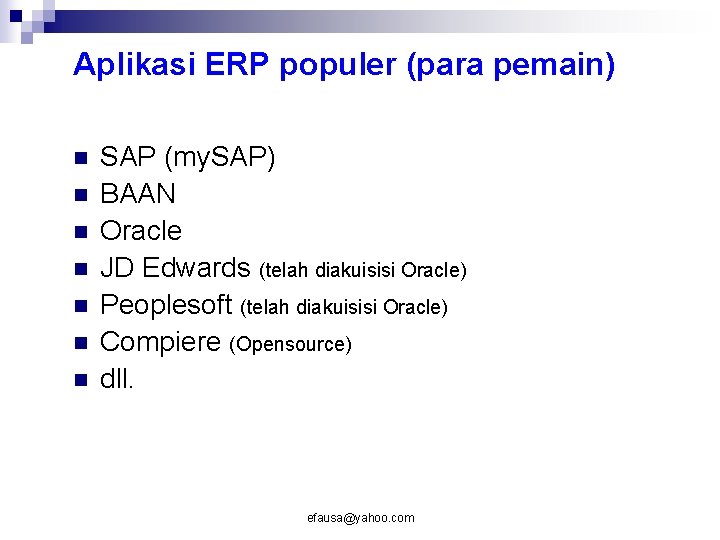 Aplikasi ERP populer (para pemain) n n n n SAP (my. SAP) BAAN Oracle