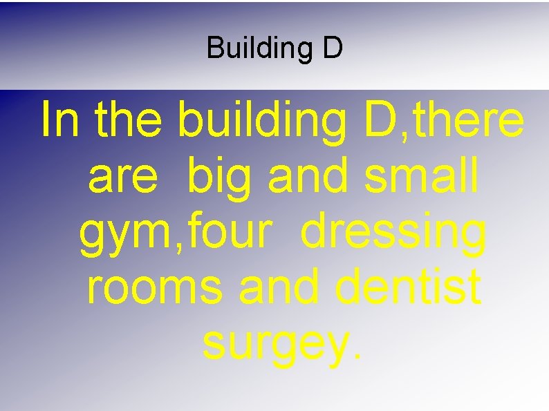 Building D In the building D, there are big and small gym, four dressing