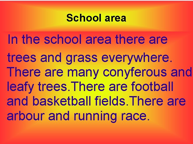 School area In the school area there are trees and grass everywhere. There are