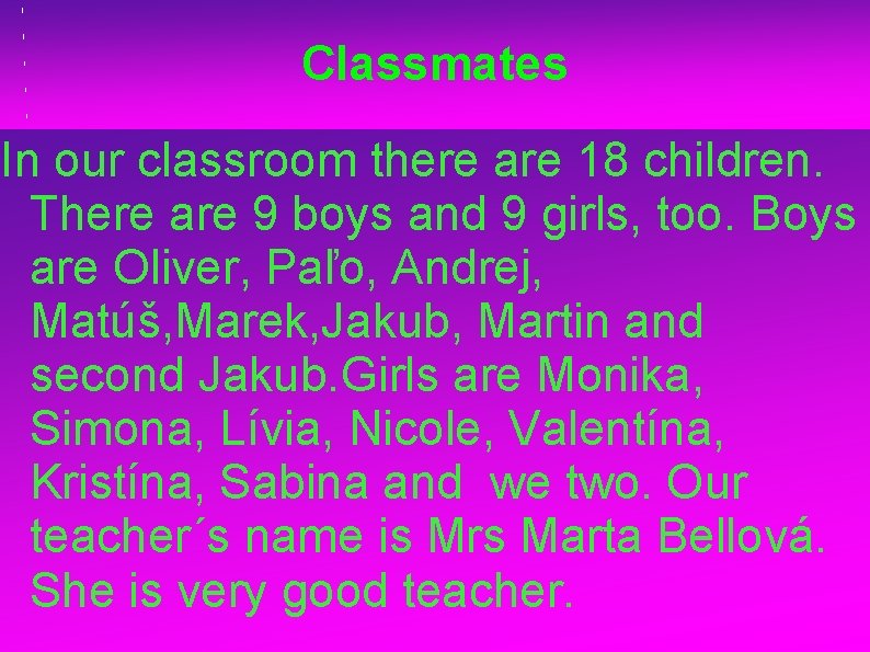 Classmates In our classroom there are 18 children. There are 9 boys and 9