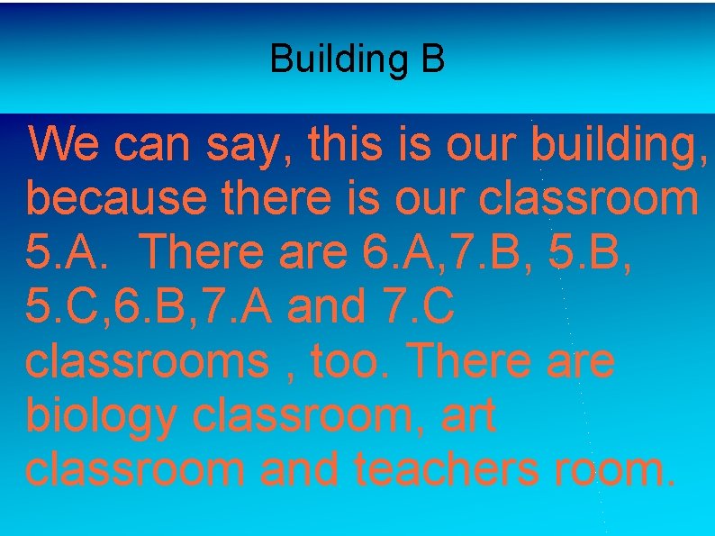 Building B We can say, this is our building, because there is our classroom