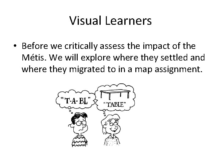 Visual Learners • Before we critically assess the impact of the Métis. We will Visual Learners • Before we critically assess the impact of the Métis. We will