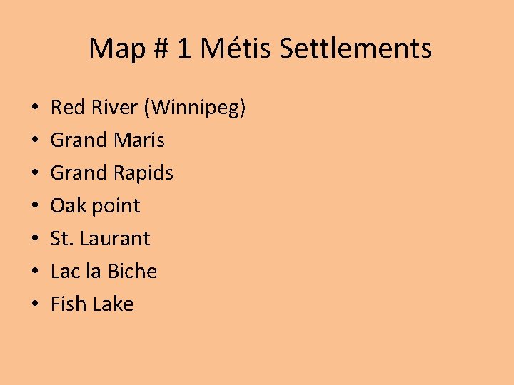 Map # 1 Métis Settlements • • Red River (Winnipeg) Grand Maris Grand Rapids Map # 1 Métis Settlements • • Red River (Winnipeg) Grand Maris Grand Rapids