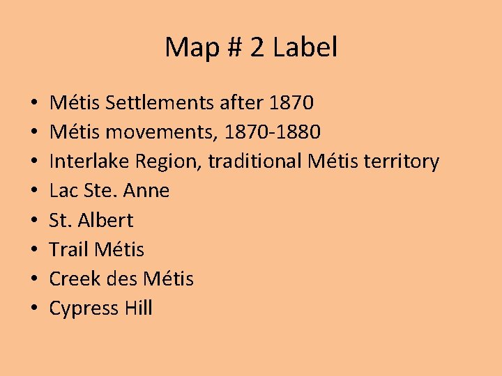 Map # 2 Label • • Métis Settlements after 1870 Métis movements, 1870 -1880 Map # 2 Label • • Métis Settlements after 1870 Métis movements, 1870 -1880