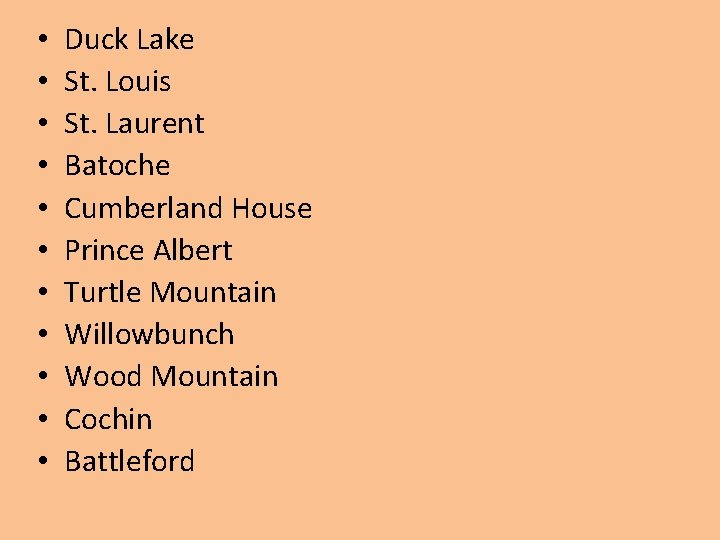 • • • Duck Lake St. Louis St. Laurent Batoche Cumberland House Prince • • • Duck Lake St. Louis St. Laurent Batoche Cumberland House Prince