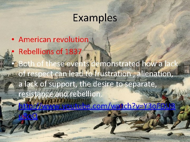 Examples • American revolution • Rebellions of 1837 • Both of these events demonstrated Examples • American revolution • Rebellions of 1837 • Both of these events demonstrated