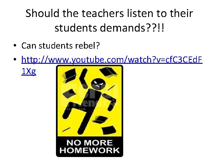 Should the teachers listen to their students demands? ? !! • Can students rebel? Should the teachers listen to their students demands? ? !! • Can students rebel?