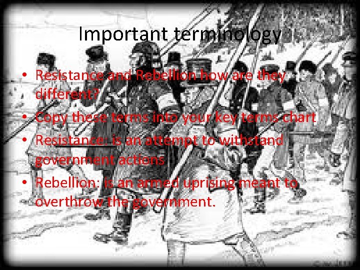 Important terminology • Resistance and Rebellion how are they different? • Copy these terms Important terminology • Resistance and Rebellion how are they different? • Copy these terms