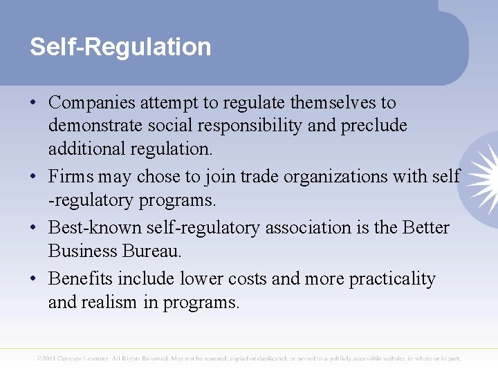 Self-Regulation • Companies attempt to regulate themselves to demonstrate social responsibility and preclude additional