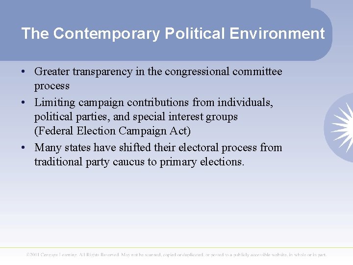 The Contemporary Political Environment • Greater transparency in the congressional committee process • Limiting