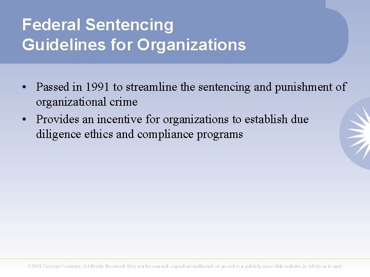 Federal Sentencing Guidelines for Organizations • Passed in 1991 to streamline the sentencing and