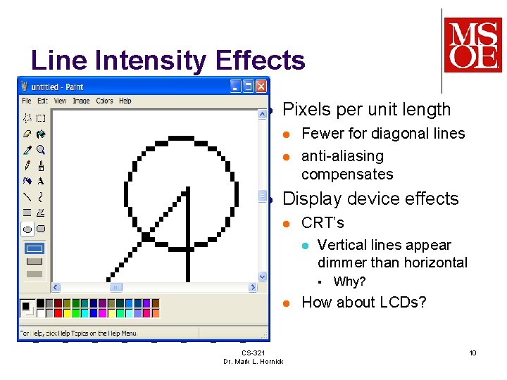 Line Intensity Effects l Pixels per unit length l l l Fewer for diagonal