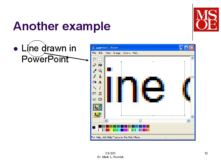 Another example l Line drawn in Power. Point CS-321 Dr. Mark L. Hornick 12