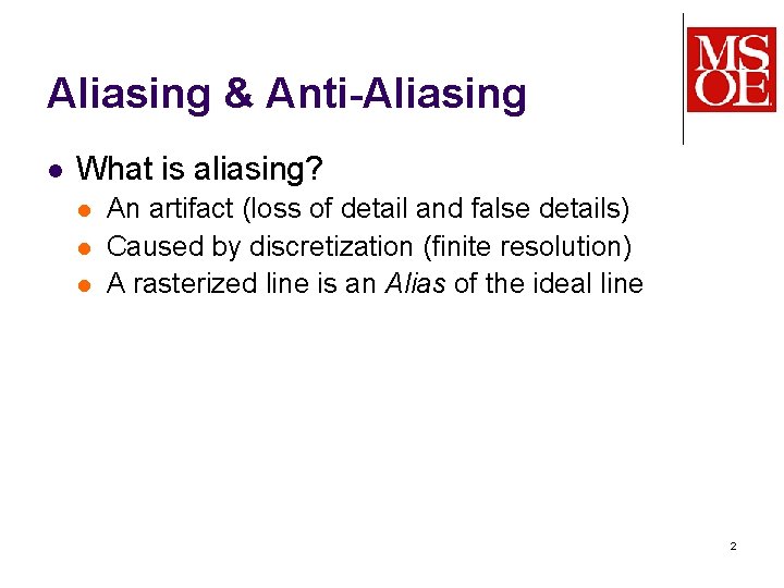 Aliasing & Anti-Aliasing l What is aliasing? l l l An artifact (loss of