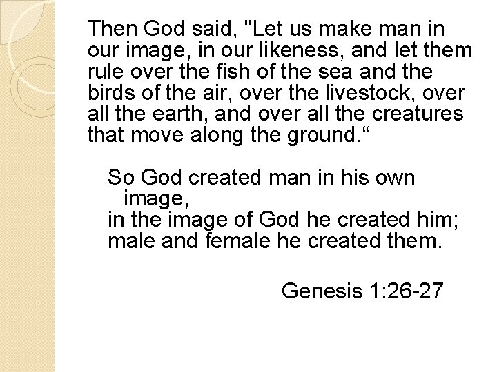Then God said, "Let us make man in our image, in our likeness, and