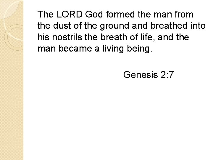 The LORD God formed the man from the dust of the ground and breathed