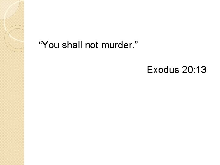 “You shall not murder. ” Exodus 20: 13 
