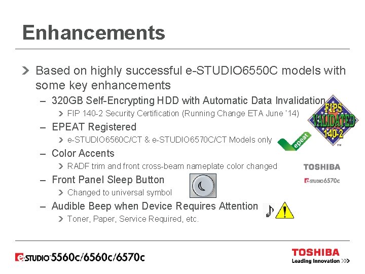 Enhancements Based on highly successful e-STUDIO 6550 C models with some key enhancements –