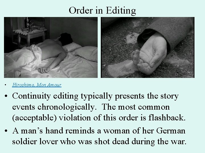 Order in Editing • Hiroshima, Mon Amour • Continuity editing typically presents the story