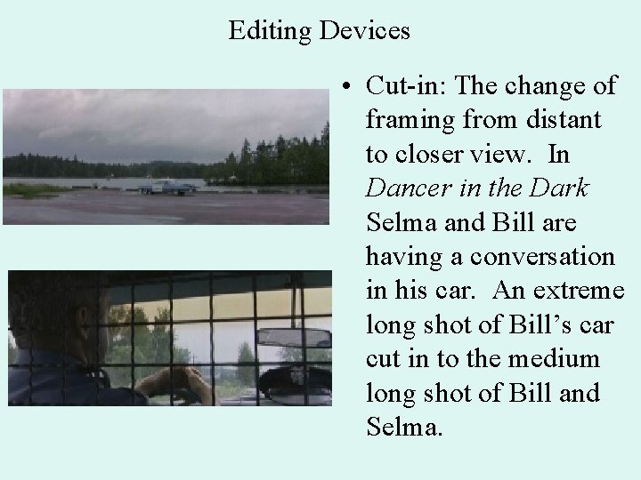 Editing Devices • Cut-in: The change of framing from distant to closer view. In