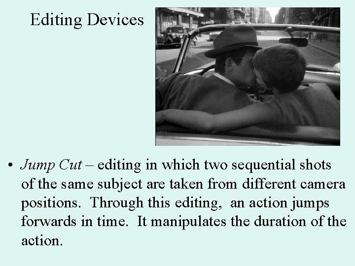 Editing Devices • Jump Cut – editing in which two sequential shots of the
