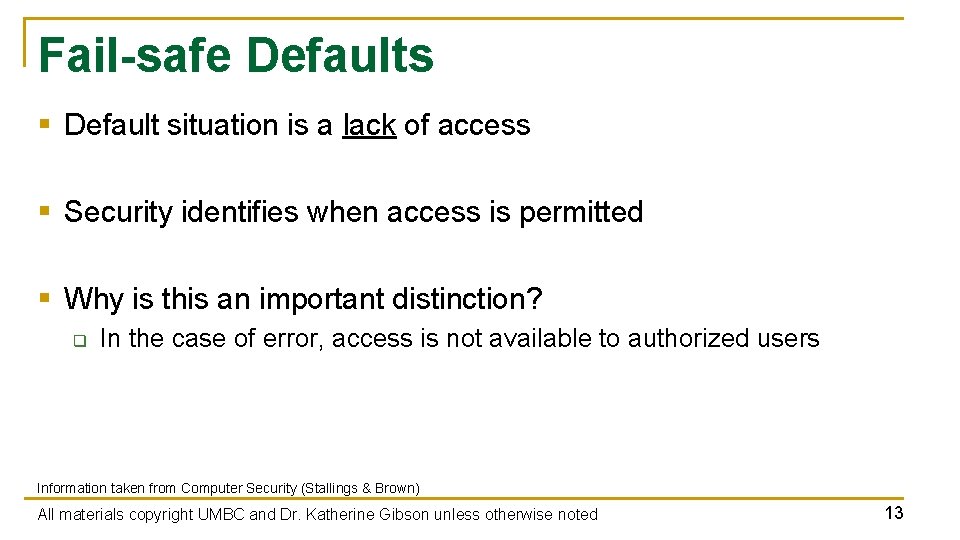 Fail-safe Defaults § Default situation is a lack of access § Security identifies when Fail-safe Defaults § Default situation is a lack of access § Security identifies when