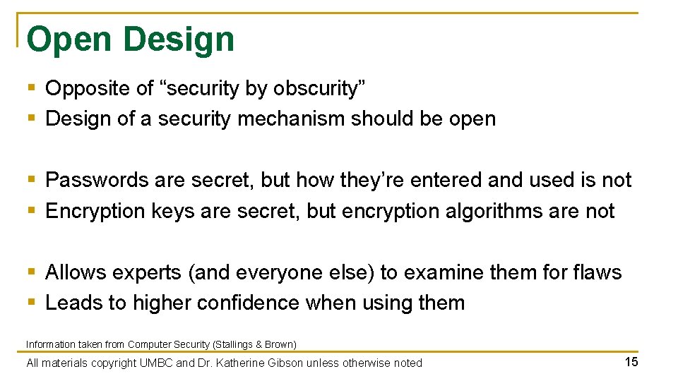Open Design § Opposite of “security by obscurity” § Design of a security mechanism Open Design § Opposite of “security by obscurity” § Design of a security mechanism