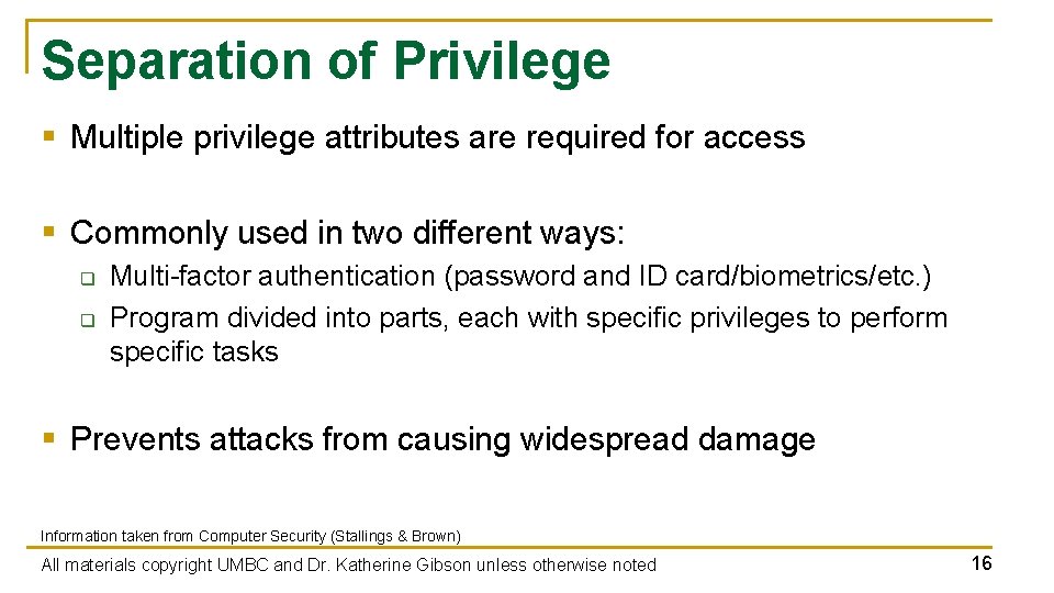 Separation of Privilege § Multiple privilege attributes are required for access § Commonly used Separation of Privilege § Multiple privilege attributes are required for access § Commonly used