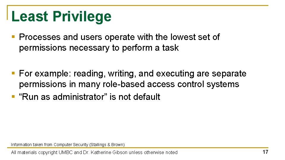 Least Privilege § Processes and users operate with the lowest set of permissions necessary Least Privilege § Processes and users operate with the lowest set of permissions necessary