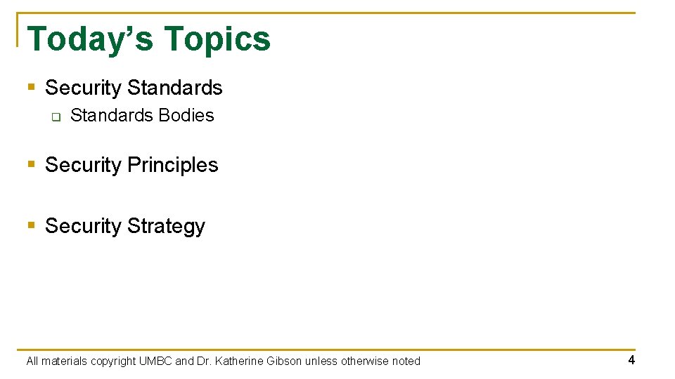 Today’s Topics § Security Standards q Standards Bodies § Security Principles § Security Strategy Today’s Topics § Security Standards q Standards Bodies § Security Principles § Security Strategy