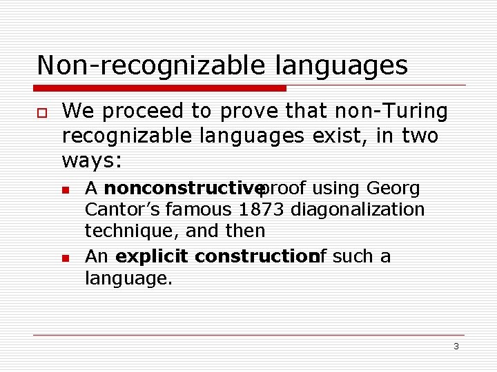 Non-recognizable languages o We proceed to prove that non-Turing recognizable languages exist, in two