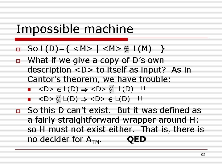 Impossible machine o o So L(D)={ <M> | <M> L(M) } What if we