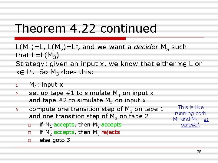 Theorem 4. 22 continued L(M 1)=L, L(M 2)=Lc, and we want a decider M Theorem 4. 22 continued L(M 1)=L, L(M 2)=Lc, and we want a decider M