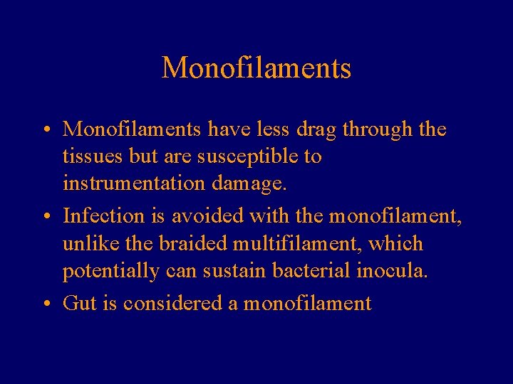 Monofilaments • Monofilaments have less drag through the tissues but are susceptible to instrumentation