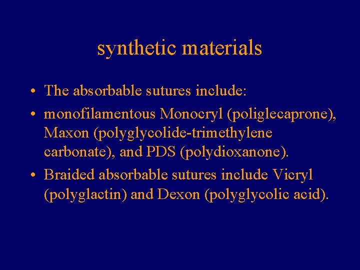 synthetic materials • The absorbable sutures include: • monofilamentous Monocryl (poliglecaprone), Maxon (polyglycolide-trimethylene carbonate),