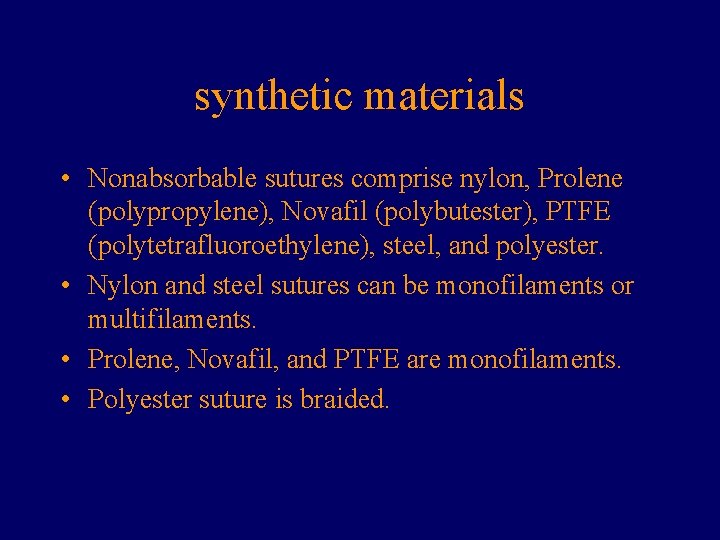 synthetic materials • Nonabsorbable sutures comprise nylon, Prolene (polypropylene), Novafil (polybutester), PTFE (polytetrafluoroethylene), steel,