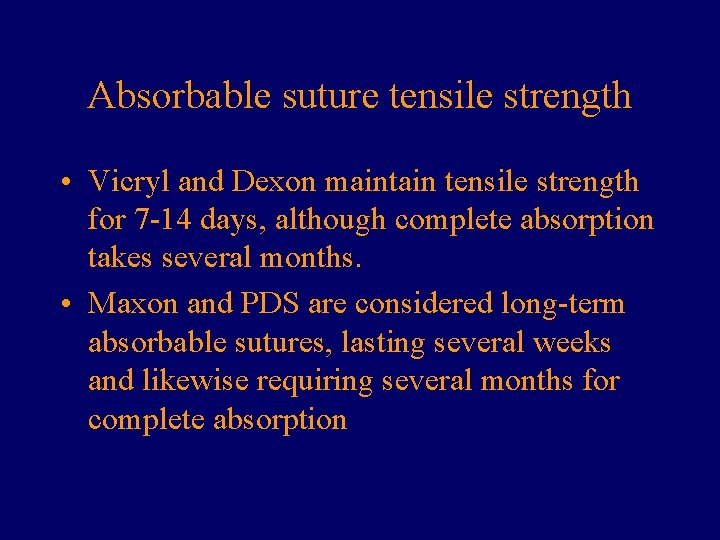 Absorbable suture tensile strength • Vicryl and Dexon maintain tensile strength for 7 -14